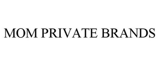 MOM PRIVATE BRANDS