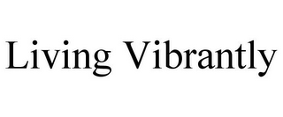 LIVING VIBRANTLY