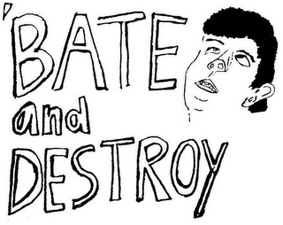 'BATE AND DESTROY