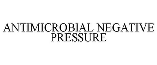 ANTIMICROBIAL NEGATIVE PRESSURE