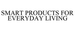 SMART PRODUCTS FOR EVERYDAY LIVING