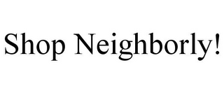 SHOP NEIGHBORLY!