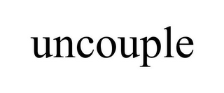 UNCOUPLE