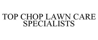TOP CHOP LAWN CARE SPECIALISTS