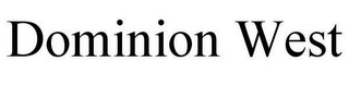 DOMINION WEST
