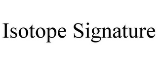 ISOTOPE SIGNATURE