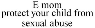 E MOM PROTECT YOUR CHILD FROM SEXUAL ABUSE