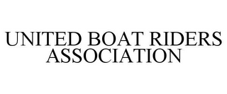 UNITED BOAT RIDERS ASSOCIATION