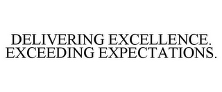 DELIVERING EXCELLENCE. EXCEEDING EXPECTATIONS.