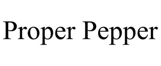 PROPER PEPPER