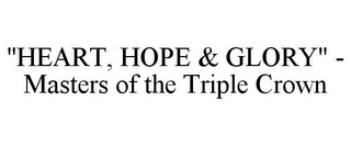 "HEART, HOPE & GLORY" - MASTERS OF THE TRIPLE CROWN