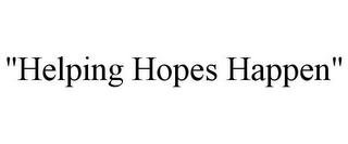 "HELPING HOPES HAPPEN"