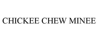 CHICKEE CHEW MINEE