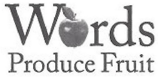 WORDS PRODUCE FRUIT