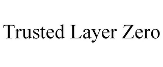 TRUSTED LAYER ZERO