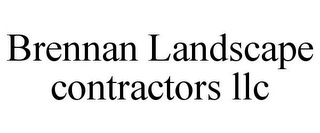 BRENNAN LANDSCAPE CONTRACTORS LLC