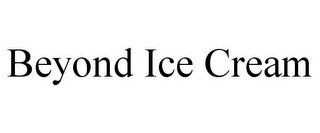 BEYOND ICE CREAM