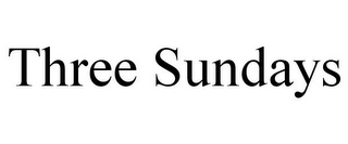 THREE SUNDAYS