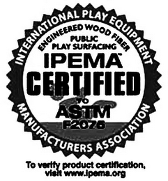 INTERNATIONAL PLAY EQUIPMENT MANUFACTURERS ASSOCIATION PUBLIC PLAY SURFACING ENGINEERED WOOD FIBER IPEMA CERTIFIED TO ASTM F2075 TO VERIFY PRODUCT CERTIFICATION, VISIT WWW.IPEMA.ORG