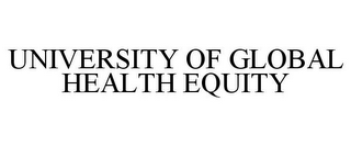 UNIVERSITY OF GLOBAL HEALTH EQUITY