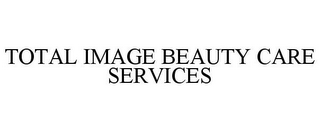 TOTAL IMAGE BEAUTY CARE SERVICES