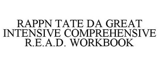 RAPPN TATE DA GREAT INTENSIVE COMPREHENSIVE R.E.A.D. WORKBOOK