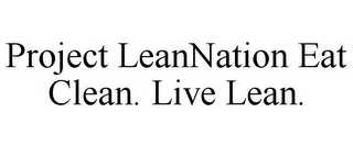 PROJECT LEANNATION EAT CLEAN. LIVE LEAN.