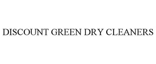 DISCOUNT GREEN DRY CLEANERS