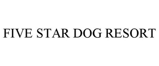 FIVE STAR DOG RESORT