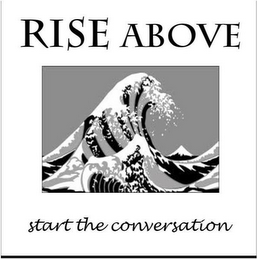 RISE ABOVE START THE CONVERSATION