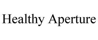HEALTHY APERTURE