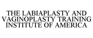 THE LABIAPLASTY AND VAGINOPLASTY TRAINING INSTITUTE OF AMERICA