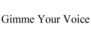 GIMME YOUR VOICE