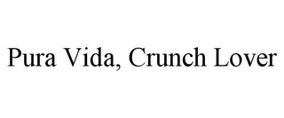 PURA VIDA, CRUNCH LOVER