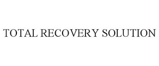 TOTAL RECOVERY SOLUTION