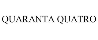 QUARANTA QUATRO