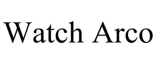 WATCH ARCO