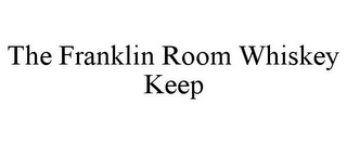 THE FRANKLIN ROOM WHISKEY KEEP