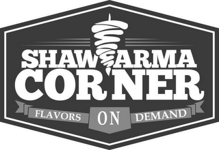 SHAWARMA CORNER FLAVORS ON DEMAND