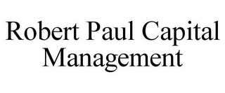 ROBERT PAUL CAPITAL MANAGEMENT