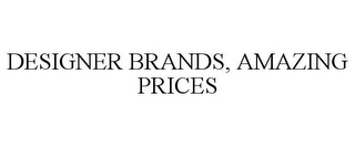 DESIGNER BRANDS, AMAZING PRICES