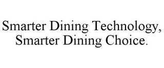 SMARTER DINING TECHNOLOGY, SMARTER DINING CHOICE.