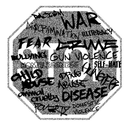 STOP RACISM WAR DISCRIMINATION ILLITERACY FEAR CRIME BULLYING GUN VIOLENCE SELF-HATE HOMELESSNESS CHILD ABUSE HUNGER DRUG ABUSE DISEASE POVERTY ANIMAL CRUELTY DOMESTIC VIOLENCE