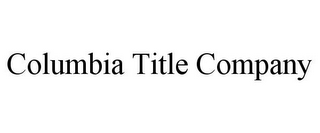 COLUMBIA TITLE COMPANY