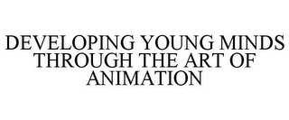 DEVELOPING YOUNG MINDS THROUGH THE ART OF ANIMATION