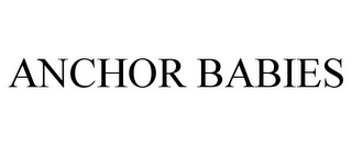 ANCHOR BABIES