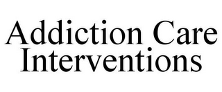 ADDICTION CARE INTERVENTIONS