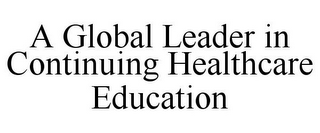 A GLOBAL LEADER IN CONTINUING HEALTHCARE EDUCATION