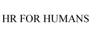 HR FOR HUMANS