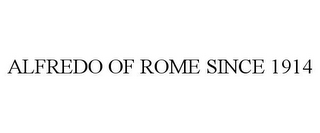 ALFREDO OF ROME SINCE 1914